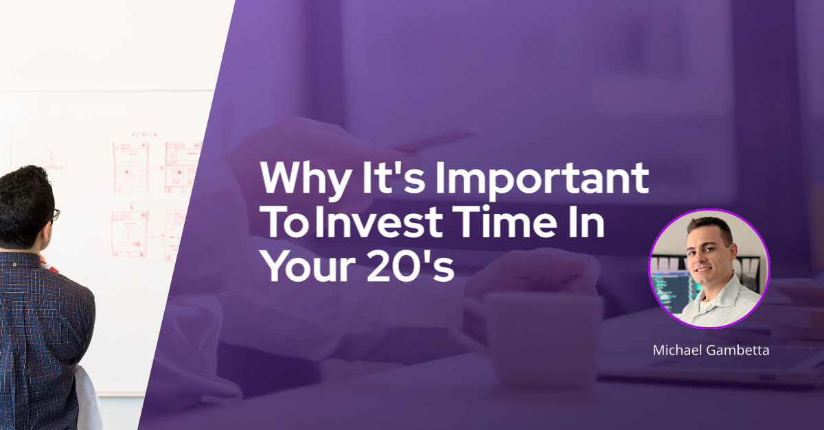 Why It’s Important to Invest Time in Your 20’s